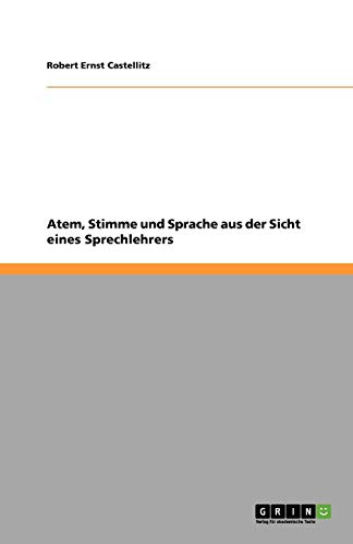 Atem, Stimme und Sprache aus der Sicht eines Sprechlehrers
