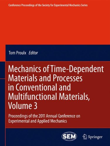Mechanics of Time-Dependent Materials and Processes in Conventional and Multifunctional Materials, Volume 3: Proceedings of the 2011 Annual Conference ... Society for Experimental Mechanics Series)