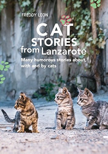 Cat Stories from Lanzarote: Many humorous stories about, with and by cats