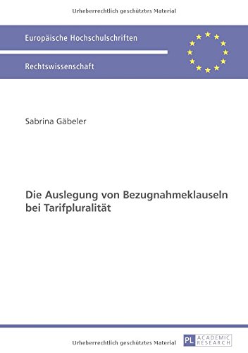 Die Auslegung von Bezugnahmeklauseln bei Tarifpluralität (Europäische Hochschulschriften - Reihe II)