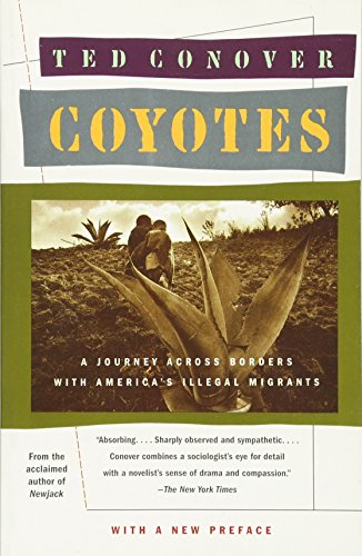 Ted Conover Coyotes, A Journey Across Borders With America's Mexican Migrants, A Journey Through The Secret World Of America's Illegal Aliens (Vintage