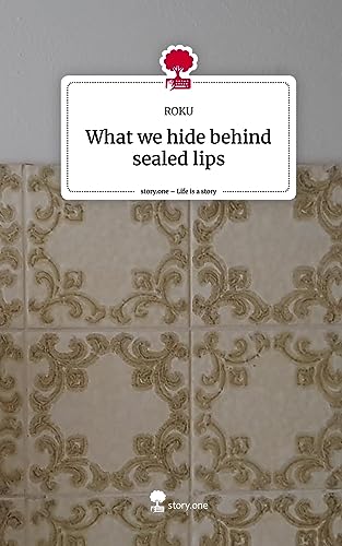 What we hide behind sealed lips. Life is a Story - story.one