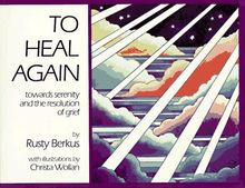 To Heal Again: Toward Serenity and the Resolution of Grief