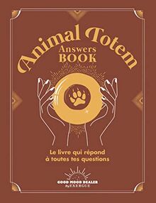 Animal totem answers book : le livre qui répond à toutes tes questions
