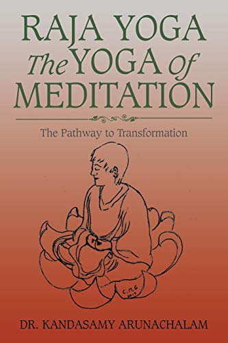Raja Yoga The Yoga of Meditation: The Pathway to Transformation