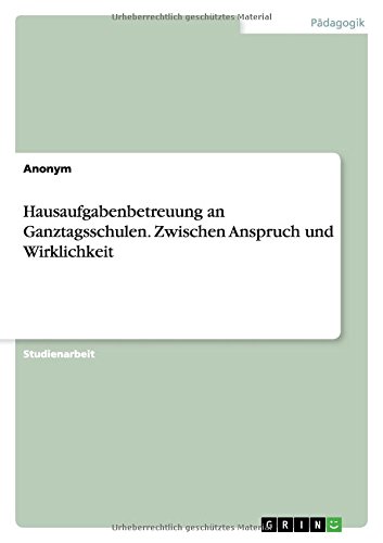 Hausaufgabenbetreuung an Ganztagsschulen. Zwischen Anspruch und Wirklichkeit