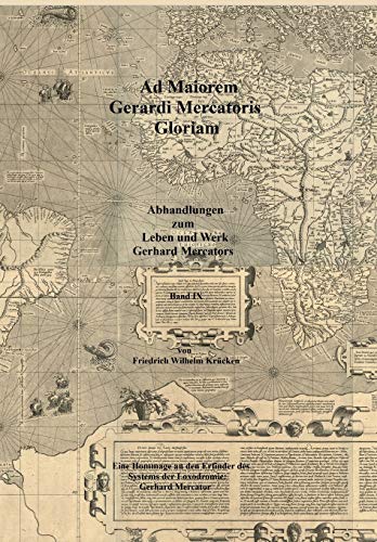 Ad Maiorem Gerardi Mercatoris Gloriam: Eine Hommage an den Erfinder des Systems der Loxodromie: Gerhard Mercator