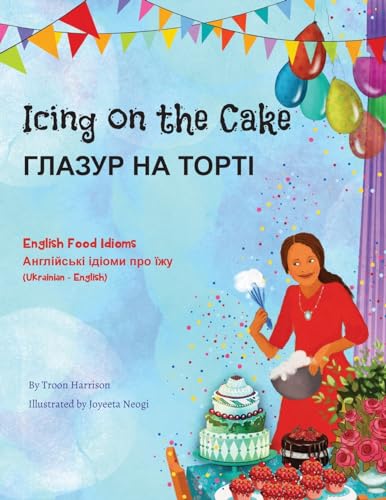 Icing on the Cake - English Food Idioms (Ukrainian-English): ¿¿¿¿¿¿ ¿¿ ¿¿¿¿¿: ¿¿¿¿¿¿ ¿¿ ¿¿¿¿¿ (Language Lizard Bilingual Idioms)