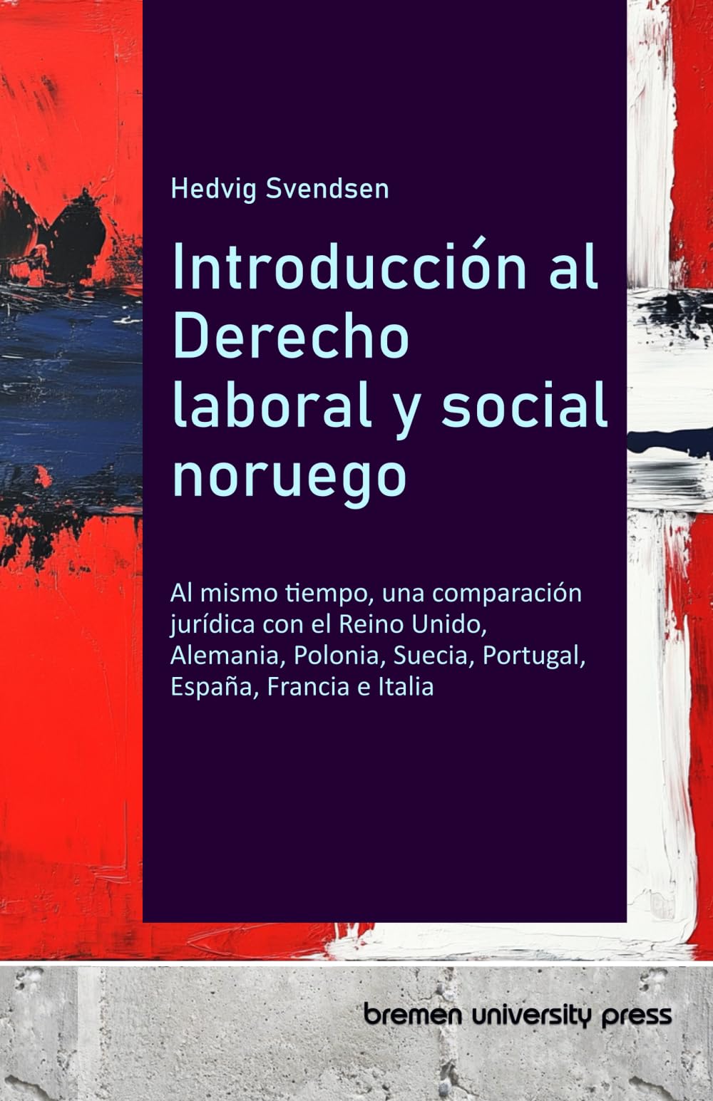 Introducción al Derecho laboral y social noruego: Al mismo tiempo, una comparación jurídica con el Reino Unido, Alemania, Polonia, Suecia, Portugal, España, Francia e Italia