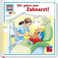 Was ist was mini, Band 17: Wir gehen zum Zahnarzt!