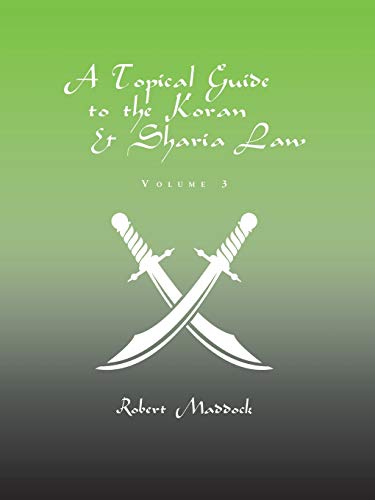 A Topical Guide to the Koran & Sharia Law: Volume 3