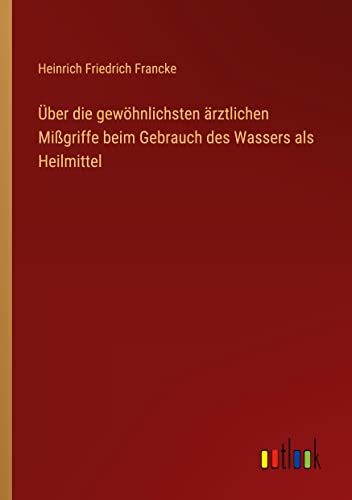 Über die gewöhnlichsten ärztlichen Mißgriffe beim Gebrauch des Wassers als Heilmittel