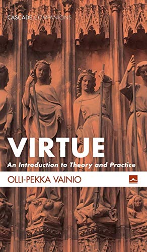 Virtue: An Introduction to Theory and Practice (Cascade Companions, Band 29)