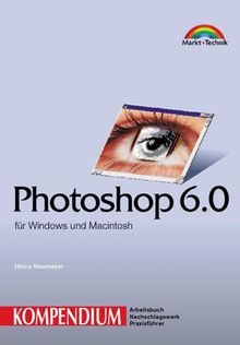 Photoshop 6.0 / Image Ready 3.0 - Kompendium . für Windows und Macintosh (Kompendium / Handbuch)