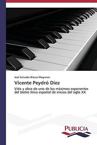 Vicente Peydró Díez: Vida y obra de uno de los máximos exponentes del teatro lírico español de inicios del siglo XX