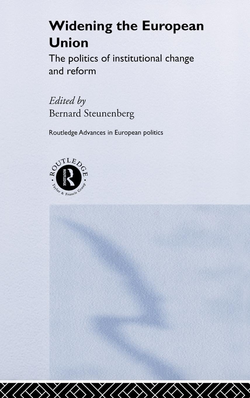 Widening the European Union: Politics of Institutional Change and Reform (Routledge Advances in European Politics, 5, Band 5)