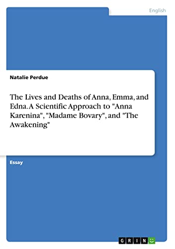 The Lives and Deaths of Anna, Emma, and Edna. A Scientific Approach to Anna Karenina, Madame Bovary, and The Awakening
