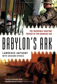 Babylon's Ark: The Incredible Wartime Rescue of the Baghdad Zoo