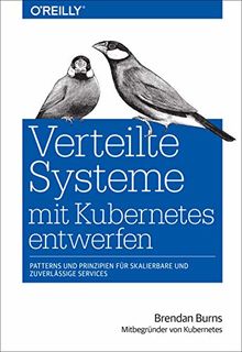 Verteilte Systeme mit Kubernetes entwerfen: Patterns und Prinzipien für skalierbare und zuverlässige Services (Animals)