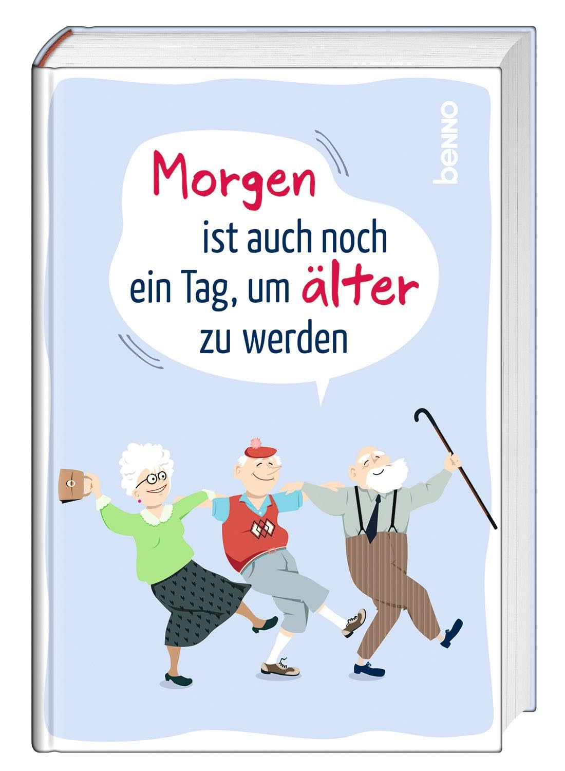 Morgen ist auch noch ein Tag  um älter zu werden