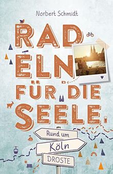 Rund um Köln. Radeln für die Seele: Wohlfühltouren