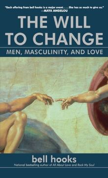 The Will to Change: Men, Masculinity, and Love