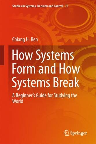 How Systems Form and How Systems Break: A Beginner's Guide for Studying the World (Studies in Systems, Decision and Control)
