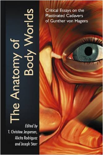 The Anatomy of Body Worlds: Critical Essays on the Plastinated Cadavers of Gunther Von Hagens