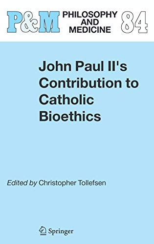 John Paul II's Contribution to Catholic Bioethics (Philosophy and Medicine, 84, Band 84)