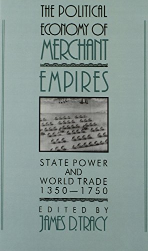 The Political Economy of Merchant Empires: State Power and World Trade, 1350–1750 (Studies in Comparative Early Modern History)