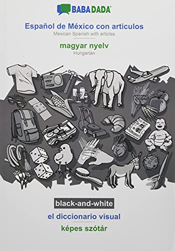 BABADADA black-and-white, Español de México con articulos - magyar nyelv, el diccionario visual - képes szótár: Mexican Spanish with articles - Hungarian, visual dictionary