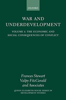 The Economic and Social Consequences of Conflict (War and Underdevelopment, Volume 1) (Queen Elizabeth House Series in Development Studies)