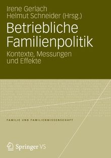 Betriebliche Familienpolitik: Kontexte, Messungen und Effekte (Familie und Familienwissenschaft) (German Edition)