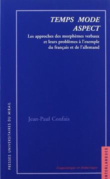 Temps, mode, aspect : les approches des morphèmes verbaux et leurs problèmes à l'exemple du français et de l'allemand