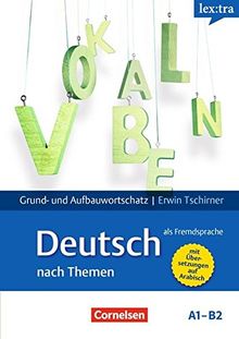 Lextra - Deutsch als Fremdsprache - Grund- und Aufbauwortschatz nach Themen / A1-B2 - Lernwörterbuch Grund- und Aufbauwortschatz: Mit arabischer Übersetzung