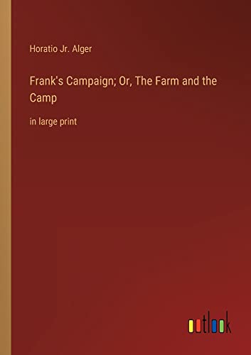 Frank's Campaign; Or, The Farm and the Camp: in large print