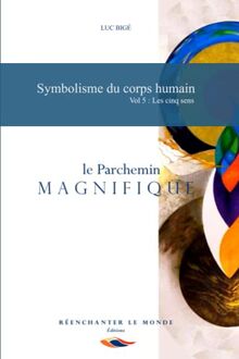 Symbolisme du corps humain Vol. 5 : les cinq sens: Le Parchemin Magnifique