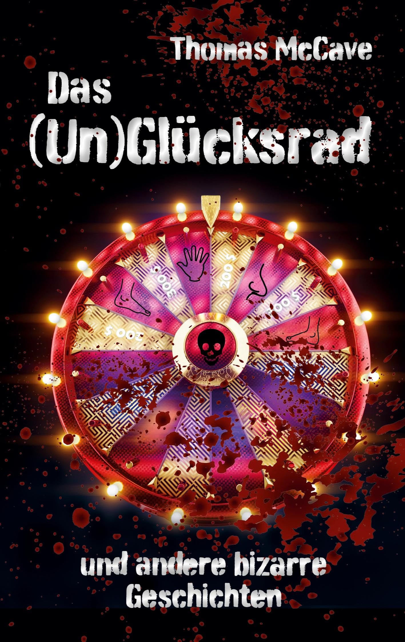 Das (Un)Glücksrad: und andere bizarre Geschichten