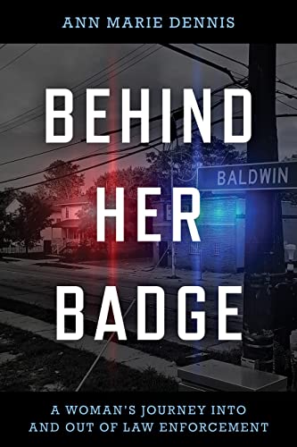 Behind Her Badge: A Woman’s Journey Into and Out of Law Enforcement