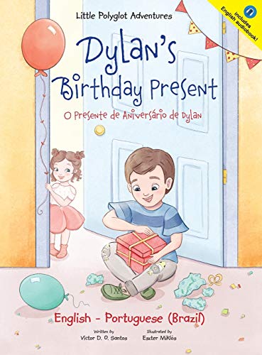 Dylan's Birthday Present/O Presente de Aniversário de Dylan: Bilingual English and Portuguese (Brazil) Edition (Little Polyglot Adventures, Band 1)