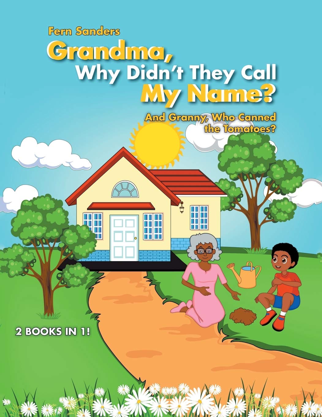 Grandma, Why Didn'T They Call My Name?: And Granny, Who Canned the Tomatoes?