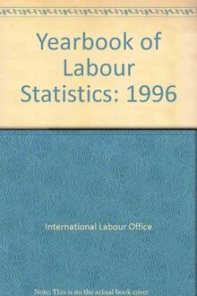 Yearbook of Labour Statistics 1996. Sources and Methods: Labour Statistics, Vol 5 : Total and Economically Active Population, Employment and ... / Annuaire Des Statistiques Du Travail)