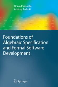 Foundations of Algebraic Specification and Formal Software Development (Monographs in Theoretical Computer Science. An EATCS Series)