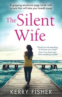The Silent Wife: A gripping emotional page turner with a twist that will take your breath away