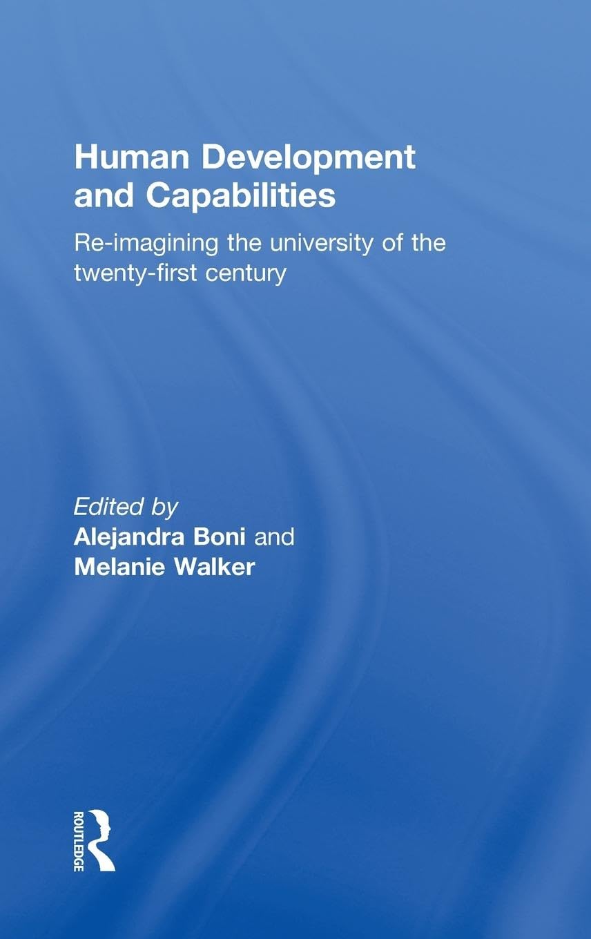 Human Development and Capabilities: Re-imagining the university of the twenty-first century