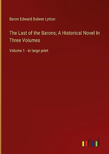 The Last of the Barons; A Historical Novel In Three Volumes: Volume 1 - in large print