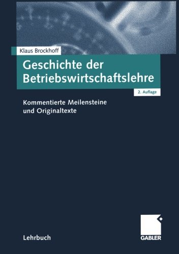 Geschichte der Betriebswirtschaftslehre. Kommentierte Meilensteine und Originaltexte