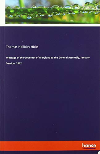 Message of the Governor of Maryland to the General Assembly, January Session, 1862