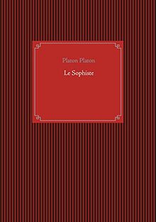 Le Sophiste : un dialogue de métaphysique de Platon