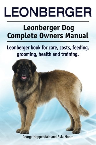 Leonberger. Leonberger Dog Complete Owners Manual. Leonberger book for care, costs, feeding, grooming, health and training.